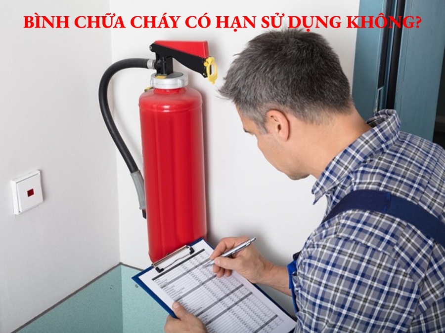 Bình chữa cháy có hạn sử dụng không, kiểm tra như thế nào?