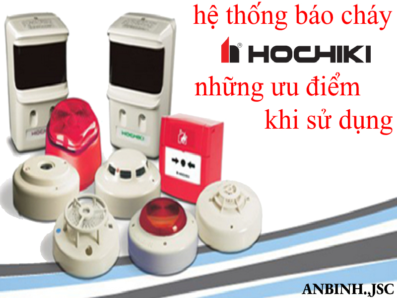 Hệ thống báo cháy Hochiki và những ưu điểm khi sử dụng