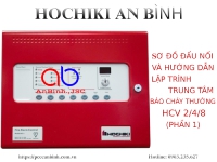 Sơ đồ đấu nối và hướng dẫn lập trình trung tâm báo cháy thường Hochiki HCV-2/4/8 (phần 1)