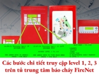 Các bước chi tiết truy cập level 1, 2, 3 trên tủ trung tâm báo cháy FireNet